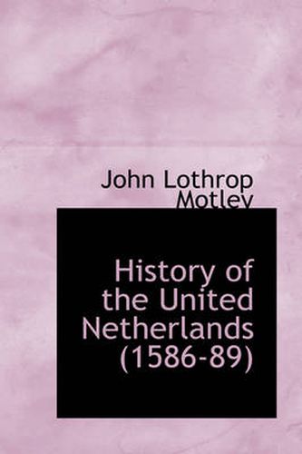 Cover image for History of the United Netherlands (1586-89)