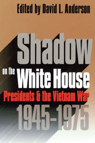 Cover image for Shadow on the White House: Presidents and the Vietnam War, 1945-1975