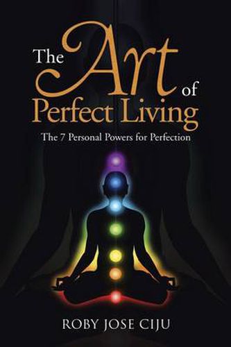 Cover image for The Art of Perfect Living: The 7 Personal Powers for Perfection