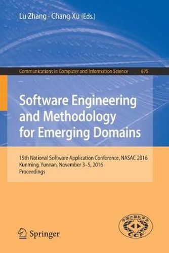 Software Engineering and Methodology for Emerging Domains: 15th National Software Application Conference, NASAC 2016, Kunming, Yunnan, November 3-5, 2016, Proceedings