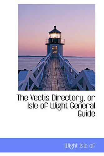Cover image for The Vectis Directory, or Isle of Wight General Guide