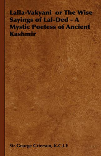 Cover image for Lalla-Vakyani or the Wise Sayings of Lal-Ded - A Mystic Poetess of Ancient Kashmir