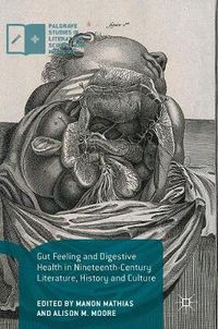Cover image for Gut Feeling and Digestive Health in Nineteenth-Century Literature, History and Culture