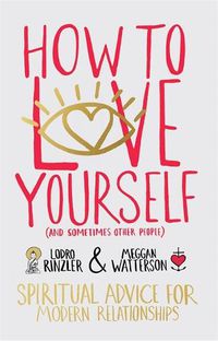 Cover image for How to Love Yourself (and Sometimes Other People): Spiritual Advice for Modern Relationships
