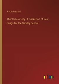 Cover image for The Voice of Joy. A Collection of New Songs for the Sunday School