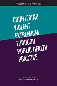 Cover image for Countering Violent Extremism Through Public Health Practice: Proceedings of a Workshop