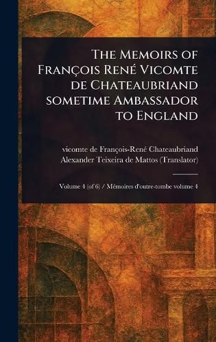 Cover image for The Memoirs of Francois Rene Vicomte De Chateaubriand Sometime Ambassador to England