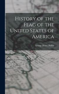 Cover image for History of the Flag of the United States of America