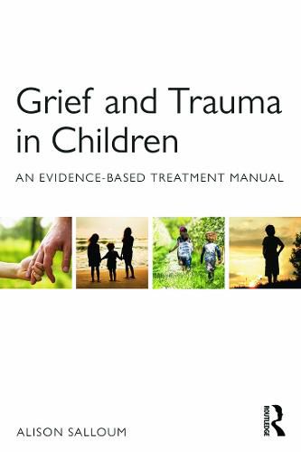 Cover image for Grief and Trauma in Children: An Evidence-Based Treatment Manual