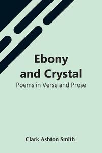 Cover image for Ebony And Crystal: Poems In Verse And Prose