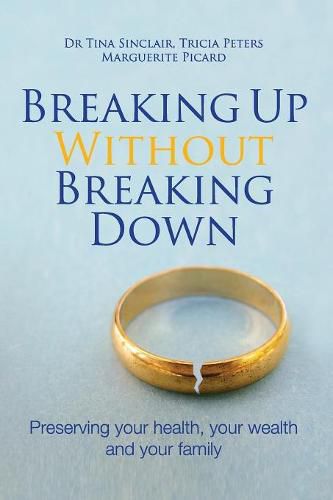 Cover image for Breaking Up Without Breaking Down: Preserving Your Health, Your Wealth and Your Family