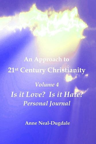 Cover image for An Approach to 21st Century Christianity - Volume 4 - Is it Love? Is it Hate? Personal Journal