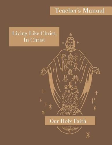 Cover image for Living Like Christ, In Christ: Teacher's Manual: Our Holy Faith Series