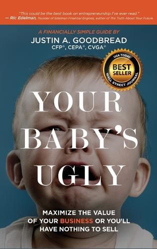 Cover image for Your Baby's Ugly: Maximize the Value of Your Business or You'll Have Nothing to Sell