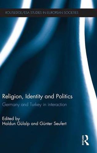 Cover image for Religion, Identity and Politics: Germany and Turkey in interaction