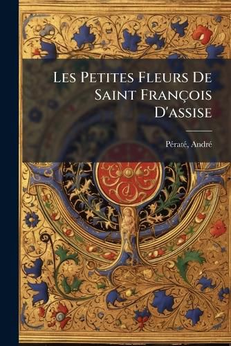 Cover image for Les Petites Fleurs de Saint Fran OIS D'Assise
