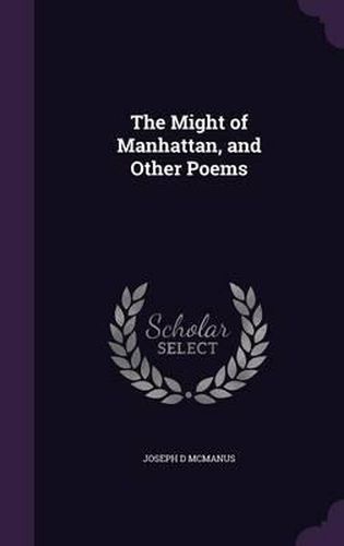 Cover image for The Might of Manhattan, and Other Poems