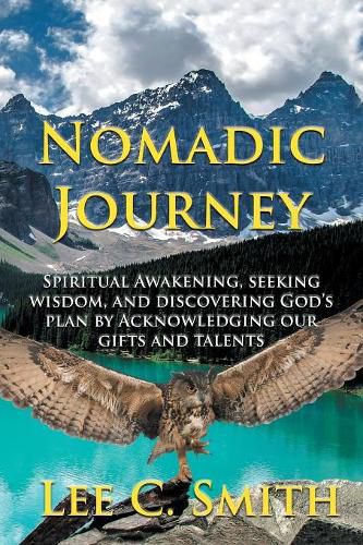 Cover image for Nomadic Journey: Spiritual Awakening, Seeking Wisdom, and Discovering God's Plan by Acknowledging Our Gifts and Talents