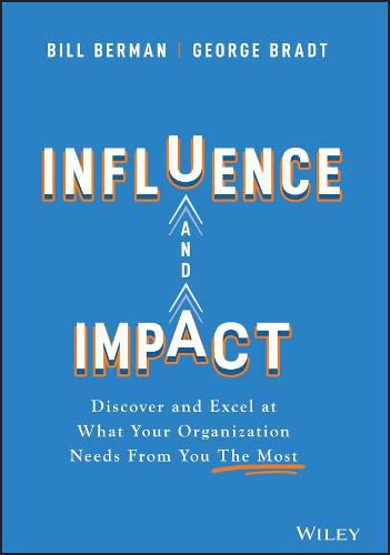 Cover image for Influence and Impact: Discover and Excel at What Your Organization Needs From You The Most