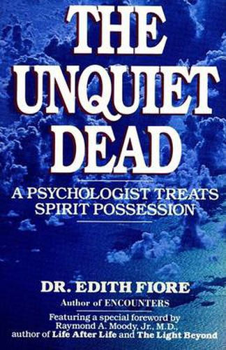Cover image for The Unquiet Dead: A Psychologist Treats Spirit Possession