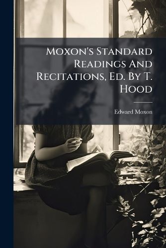 Cover image for Moxon's Standard Readings And Recitations, Ed. By T. Hood