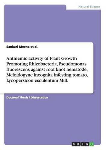 Cover image for Antinemic activity of Plant Growth Promoting Rhizobacteria, Pseudomonas fluorescens against root knot nematode, Meloidogyne incognita infesting tomato, Lycopersicon esculentum Mill.