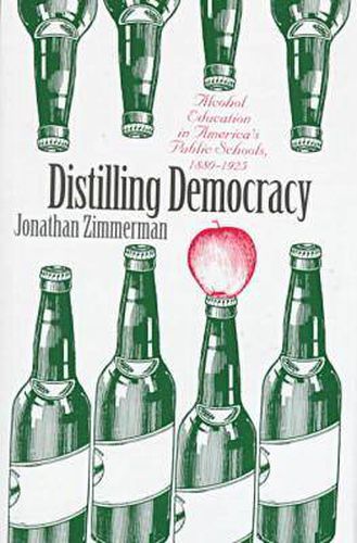 Cover image for Distilling Democracy: Alcohol Education in America's Public Schools, 1880-1925