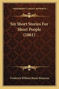 Cover image for Six Short Stories for Short People (1861)