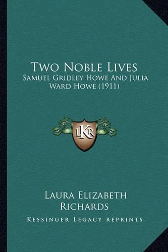 Two Noble Lives: Samuel Gridley Howe and Julia Ward Howe (1911)