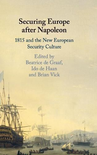 Cover image for Securing Europe after Napoleon: 1815 and the New European Security Culture