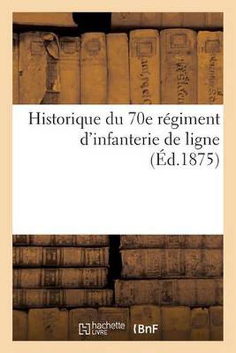 Cover image for Historique Du 70e Regiment d'Infanterie de Ligne