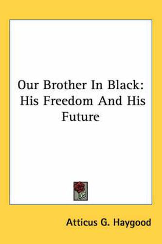 Cover image for Our Brother in Black: His Freedom and His Future