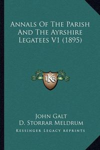 Cover image for Annals of the Parish and the Ayrshire Legatees V1 (1895)