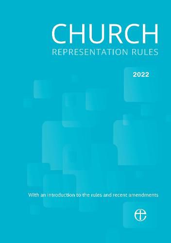 Church Representation Rules 2022: With explanatory notes on the new provisions