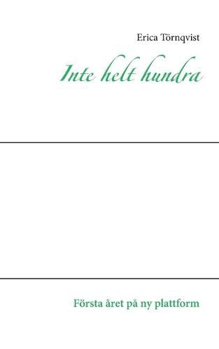 Cover image for Inte helt hundra: Foersta aret pa ny plattform