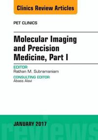 Cover image for Molecular Imaging and Precision Medicine, Part 1, An Issue of PET Clinics