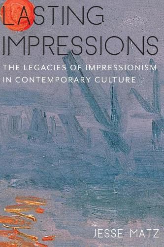 Cover image for Lasting Impressions: The Legacies of Impressionism in Contemporary Culture