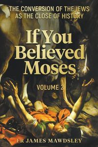 Cover image for If You Believed Moses (Vol 2)