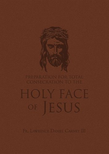 Cover image for Preparation for Total Consecration to the Holy Face of Jesus: How God Draws the Soul Into the Purgative, Illuminative, and Unitive Ways