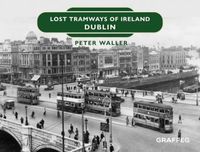 Cover image for Lost Tramways of Ireland: Dublin