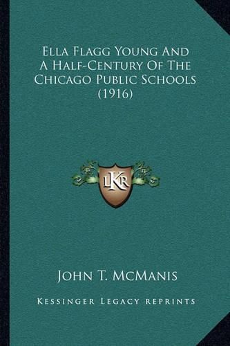 Ella Flagg Young and a Half-Century of the Chicago Public Schools (1916)
