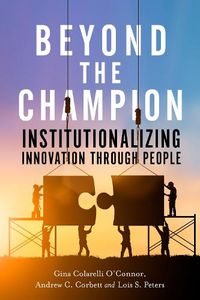 Cover image for Beyond the Champion: Institutionalizing Innovation Through People