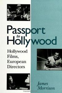 Cover image for Passport to Hollywood: Hollywood Films, European Directors