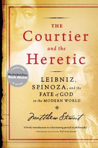 Cover image for The Courtier and the Heretic: Leibniz, Spinoza, and the Fate of God in the Modern World