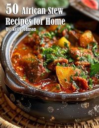 Cover image for 50 African Stew Recipes for Home