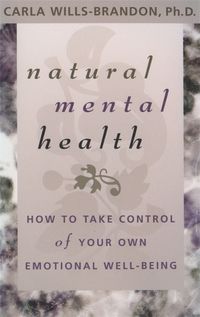 Cover image for Natural Mental Health: How to Take Control of Your Own Emotional Well-being