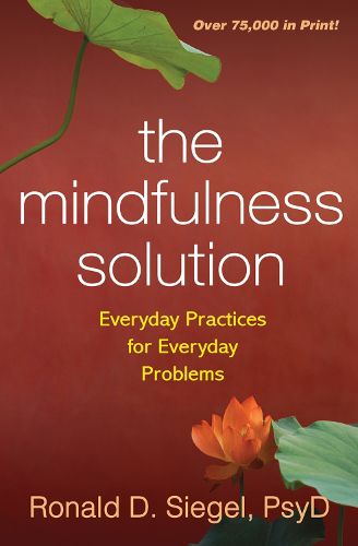 Cover image for The Mindfulness Solution: Everyday Practices for Everyday Problems