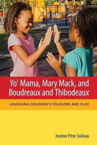 Cover image for Yo' Mama, Mary Mack, and Boudreaux and Thibodeaux: Louisiana Children's Folklore and Play