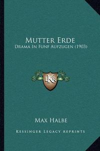 Cover image for Mutter Erde: Drama in Funf Aufzugen (1903)