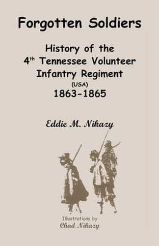 Cover image for Forgotten Soldiers: History of the 4th Regiment Tennessee Volunteer Infantry (USA), 1863-1865